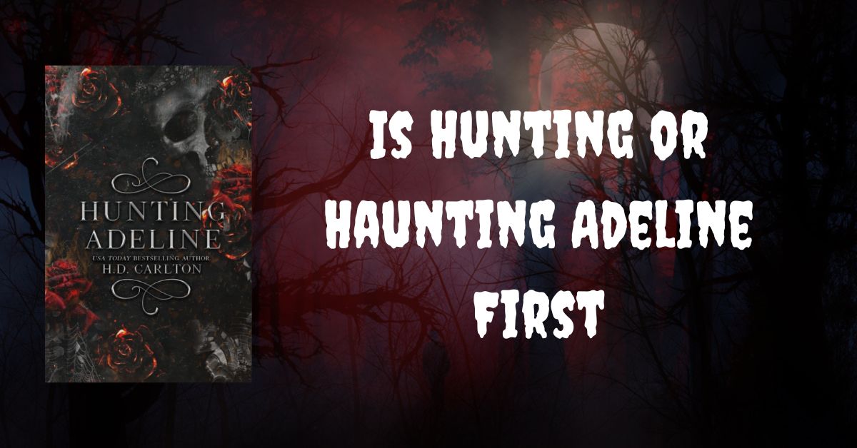 Is Hunting or Haunting Adeline First