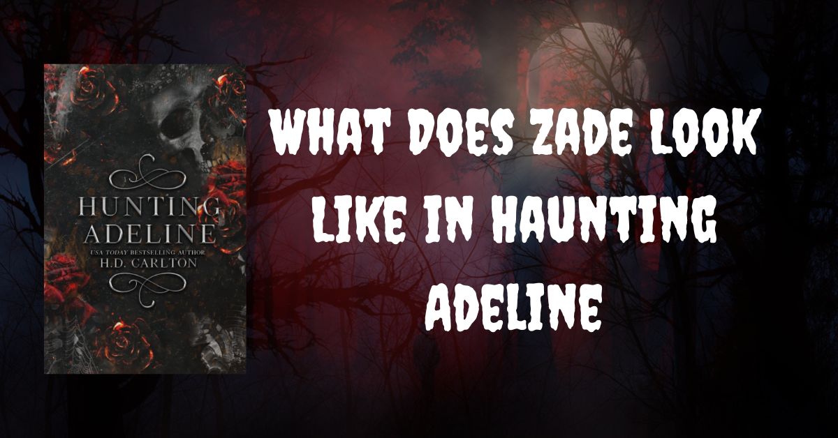 What Does Zade Look Like in Haunting Adeline